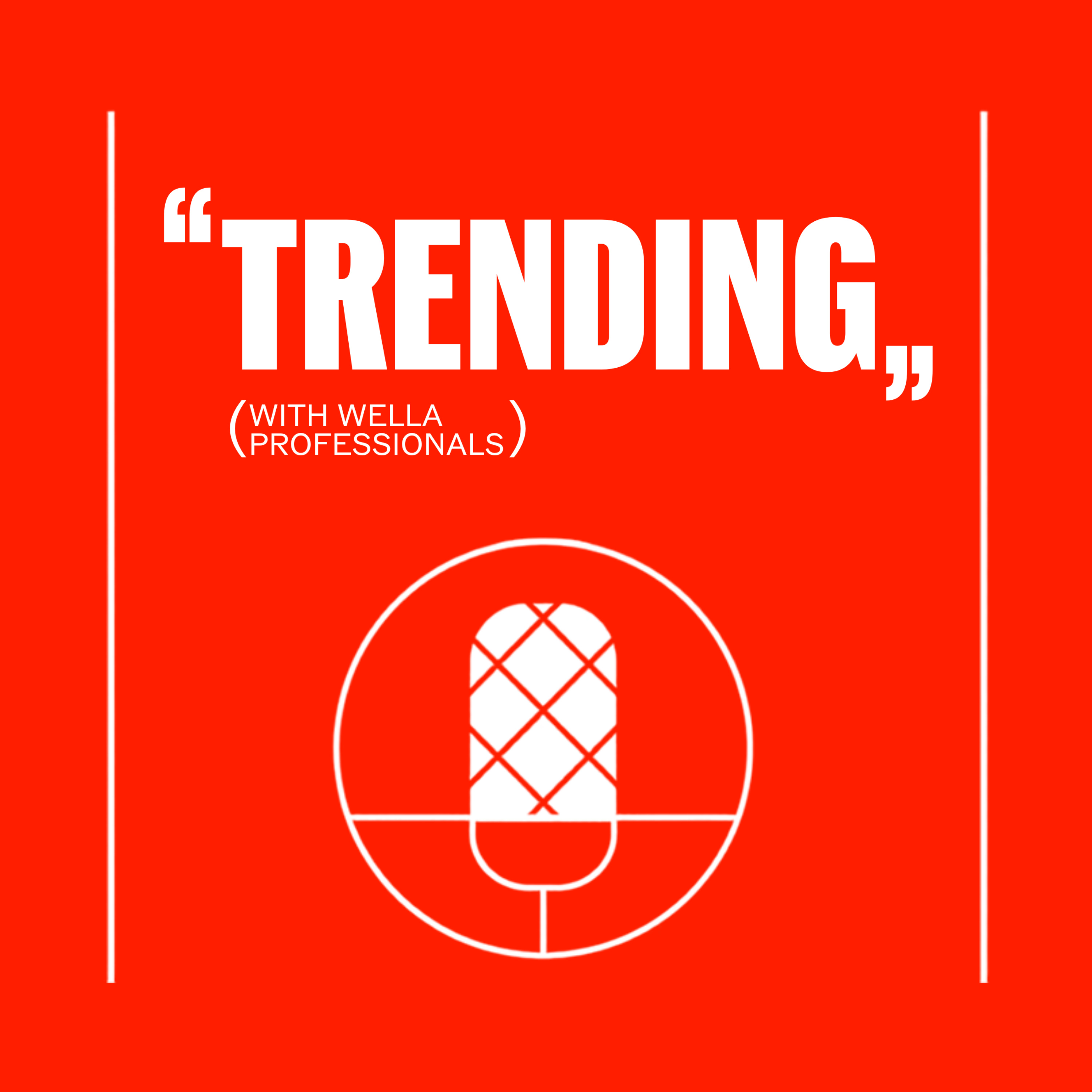 Podcast TRENDING with WELLA PROFESSIONALS