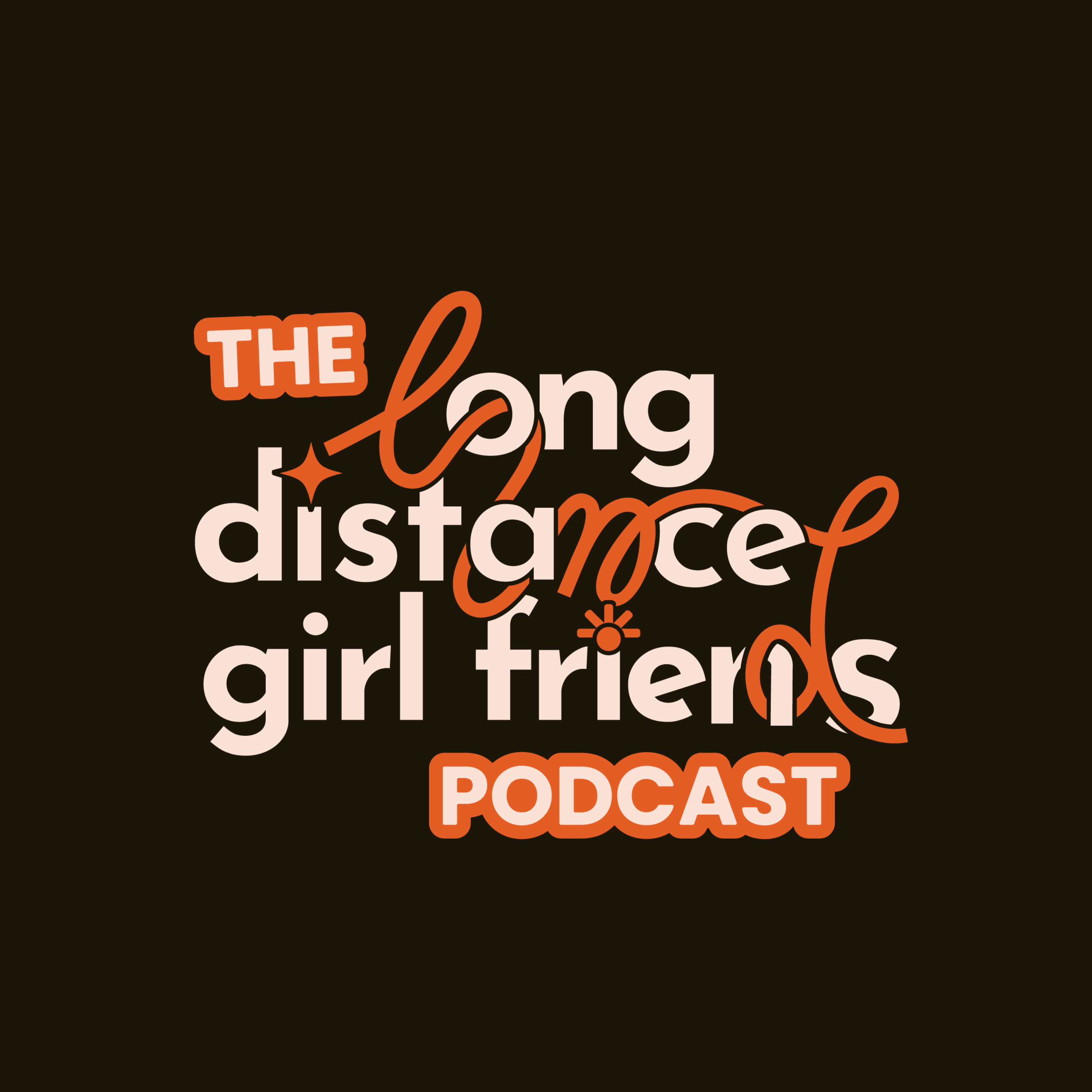 The Long Distance Girl Friends Podcast