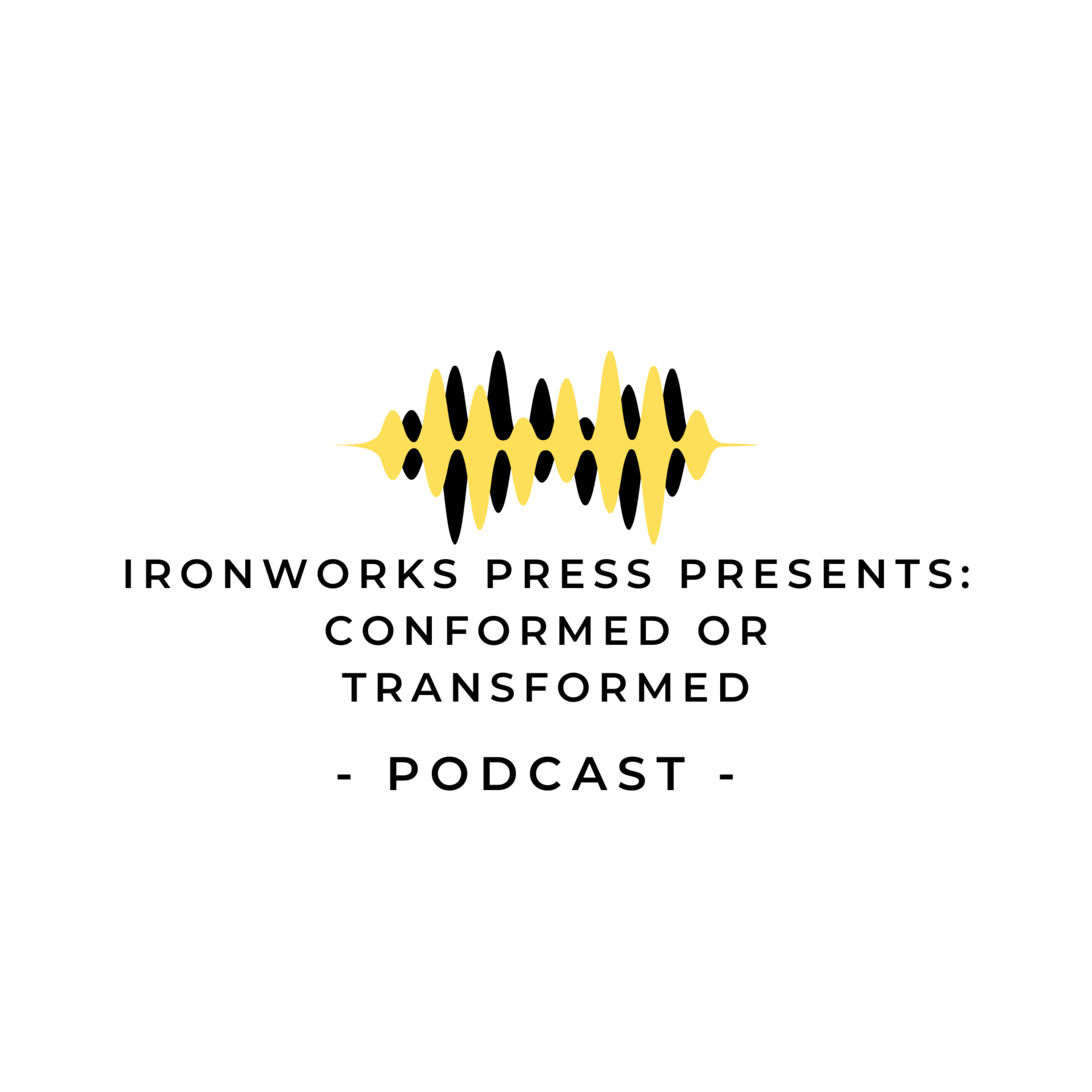 Ironworks Press Presents: Conformed or Transformed Issues Hindering the Church