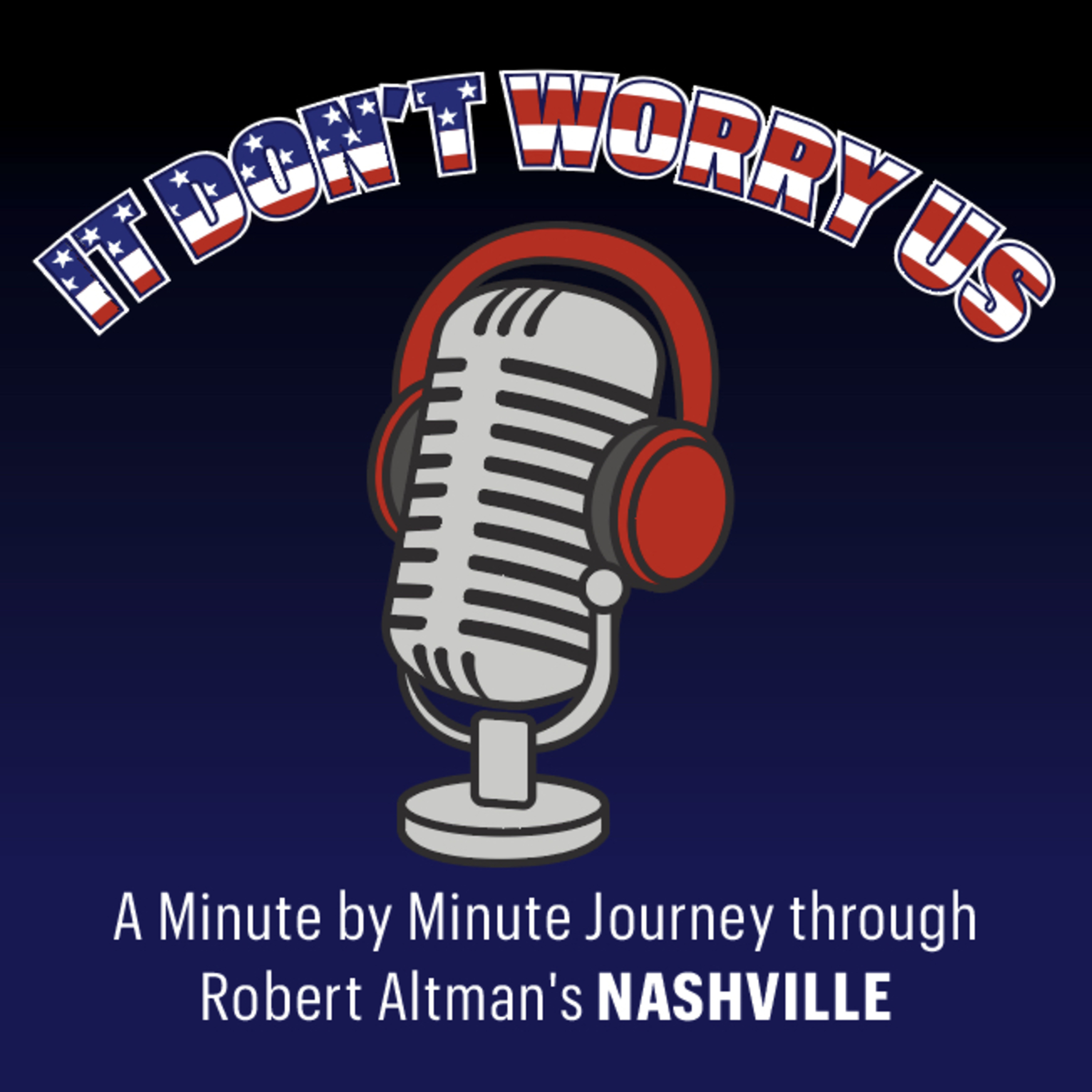 Podcast It Don't Worry Us: A Minute By Minute Look at Robert Altman's Nashville