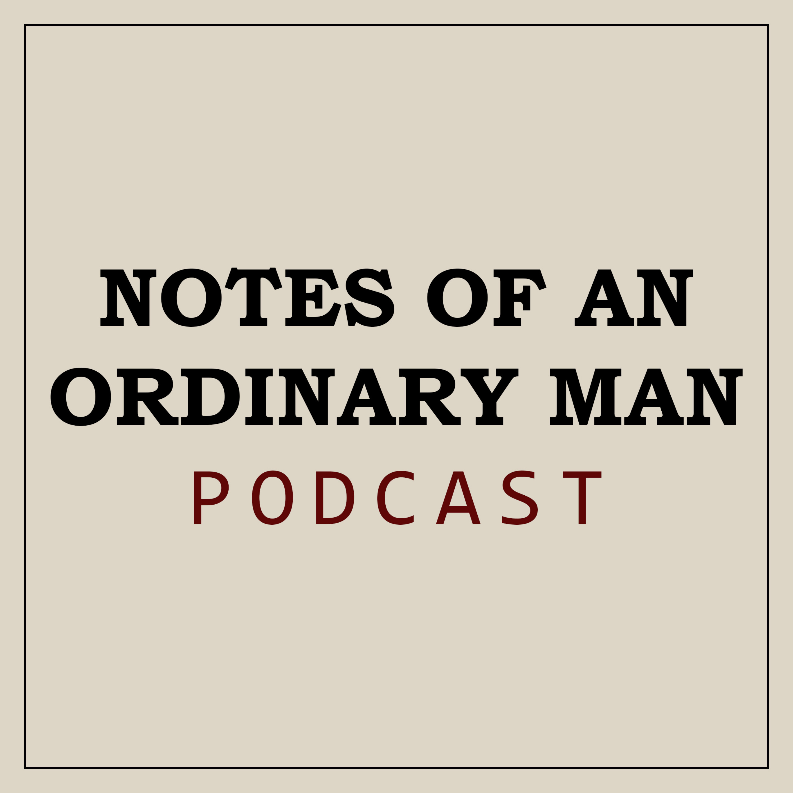 Notes of an Ordinary Man Podcast