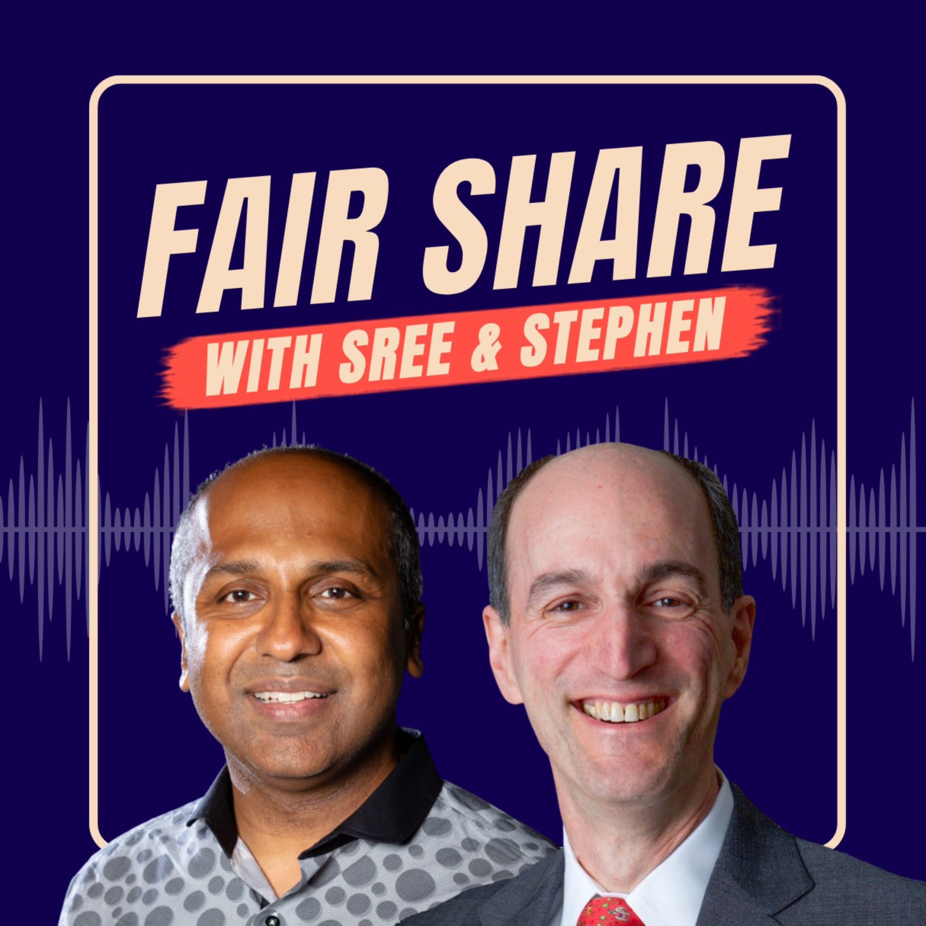 Fair Share Pod w/ Sree and Stephen