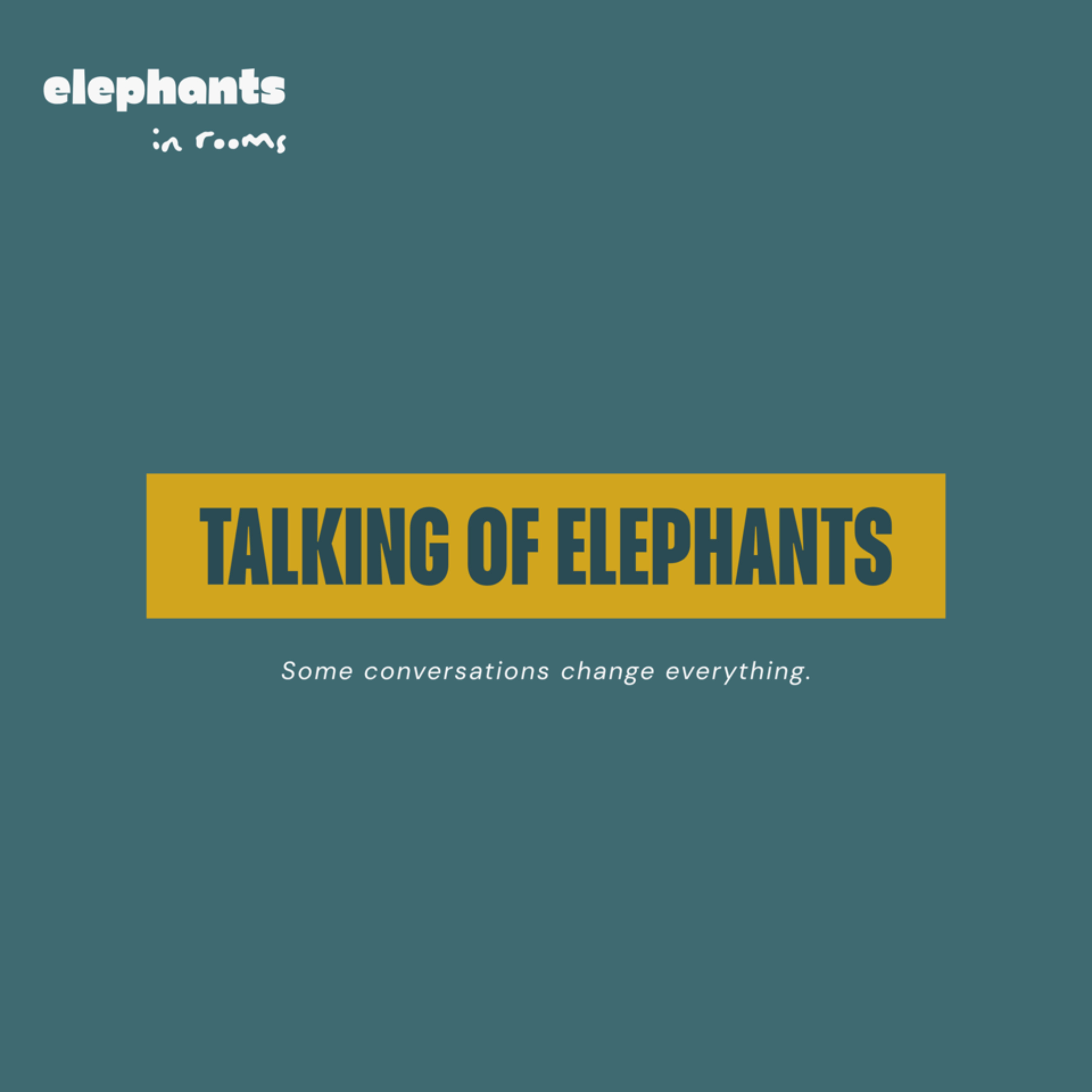 Talking of Elephants - Some conversations change everything