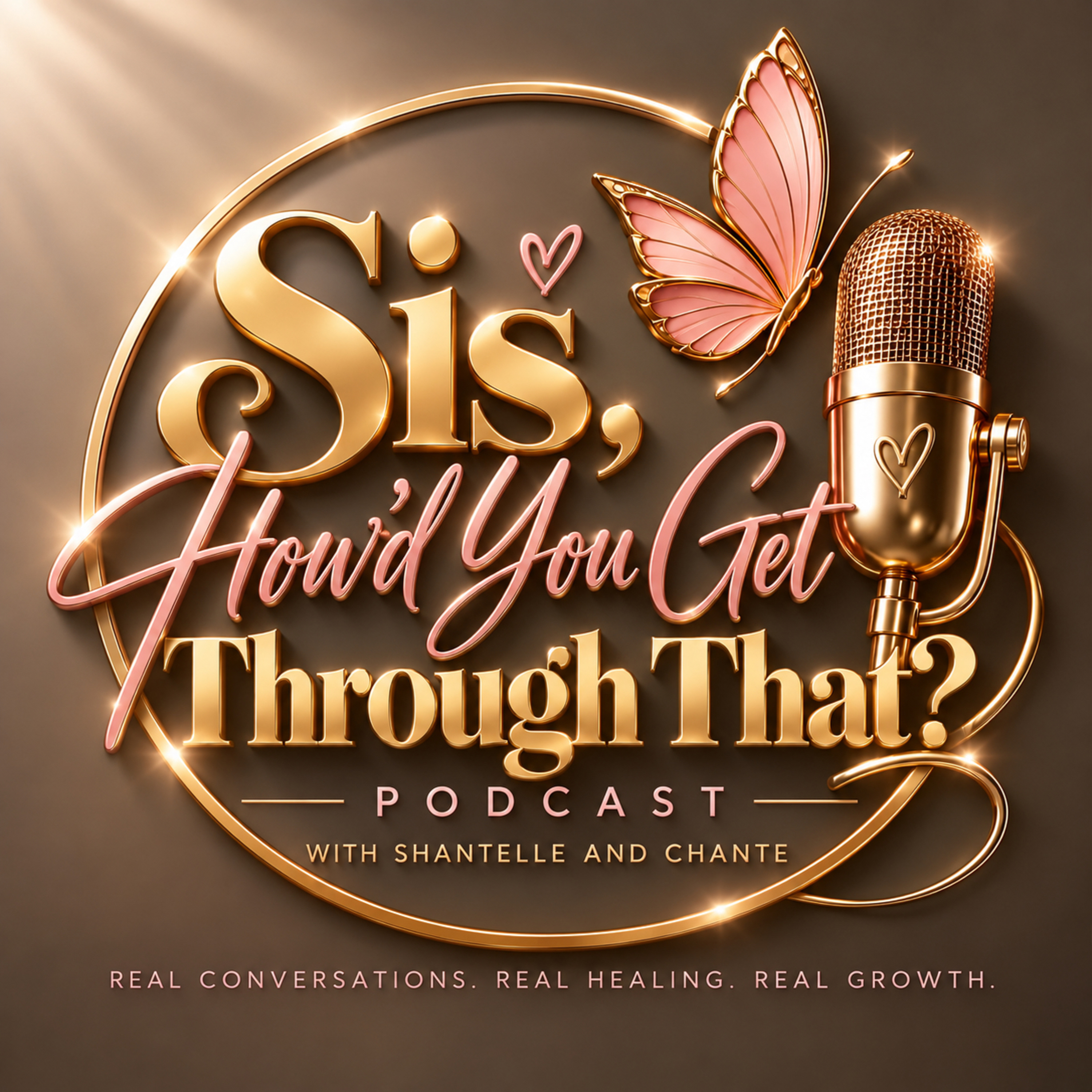 Sis, How’d You Get Through That? podcast artwork