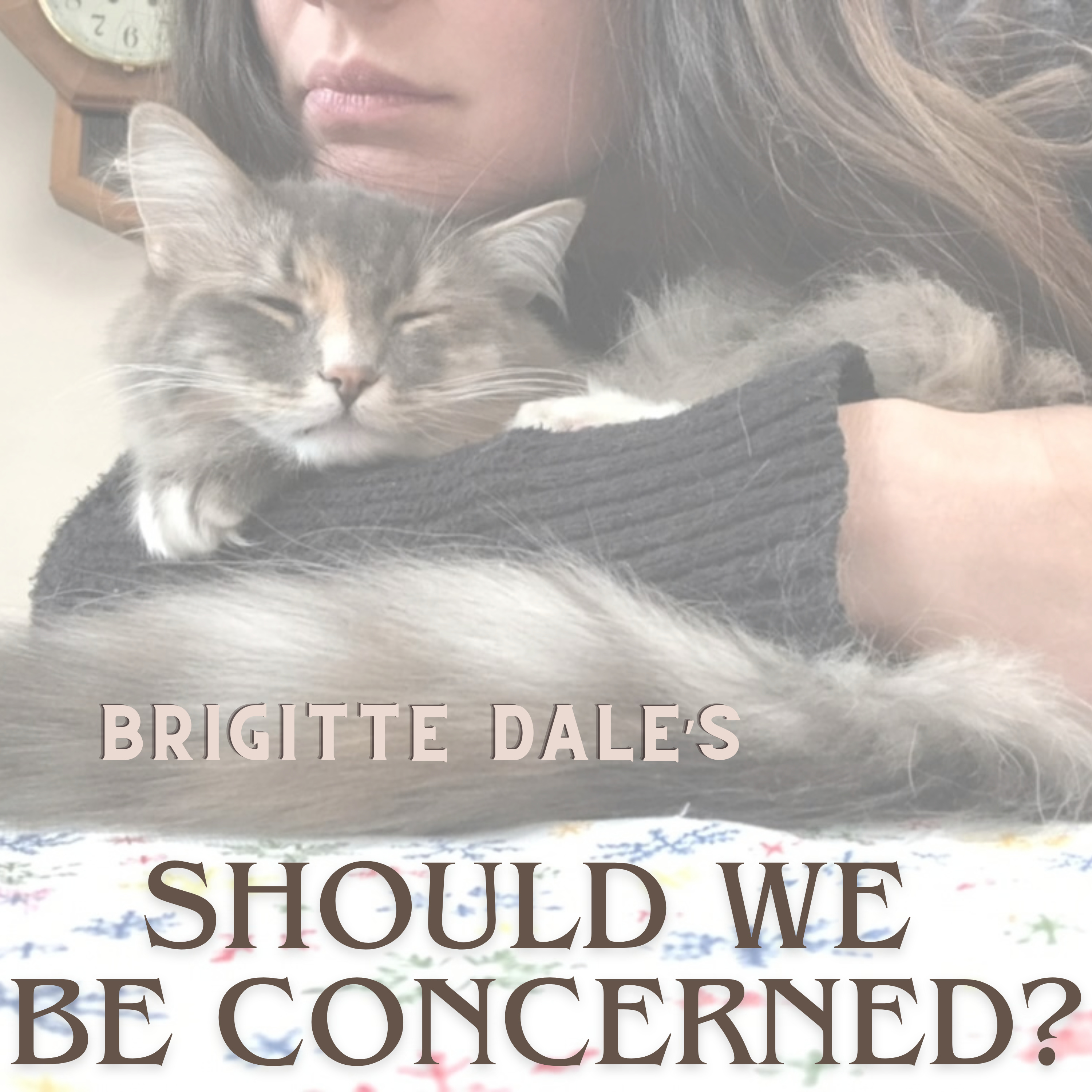 Brigitte Dale's "Should We Be Concerned?" podcast artwork