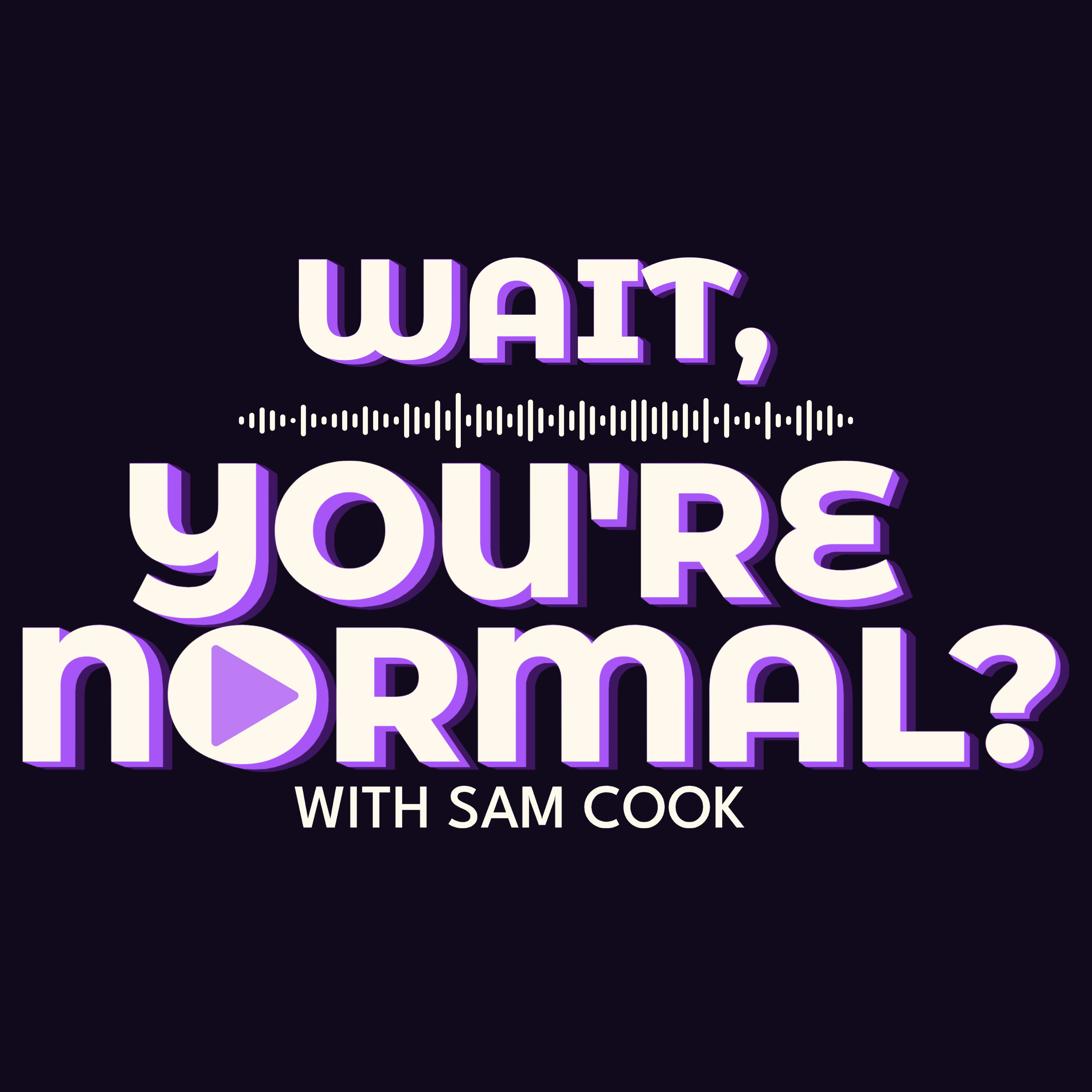 Podcast Wait, You're Normal? with Sam Cook