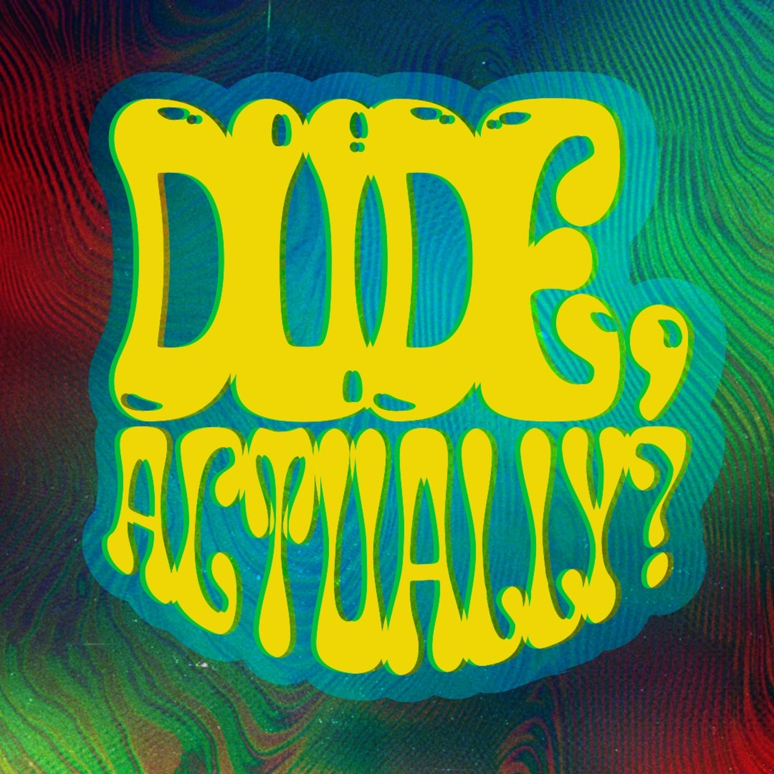 Dude, Actually?