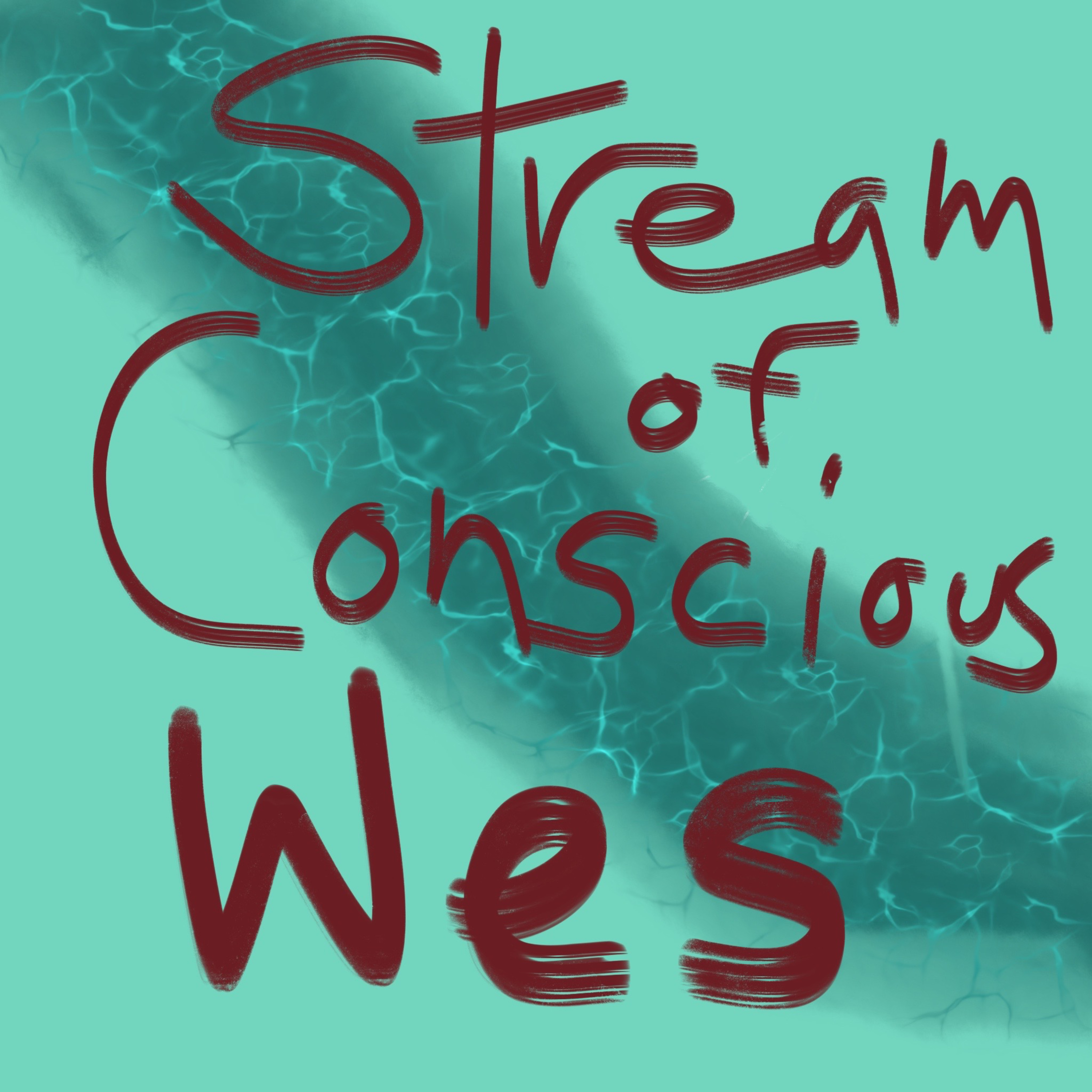 stream of consciousWes