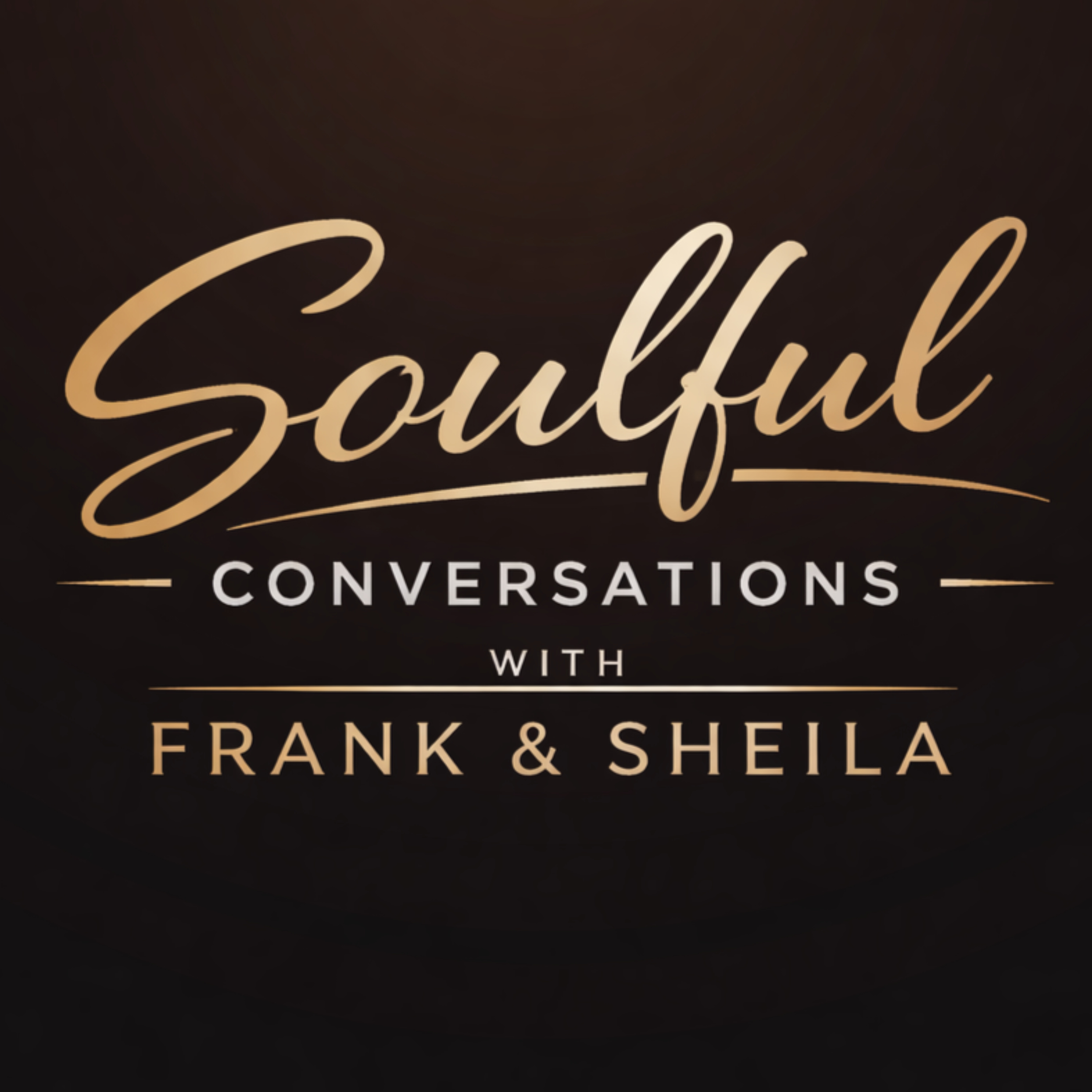Soulful Conversations with Frank and Sheila