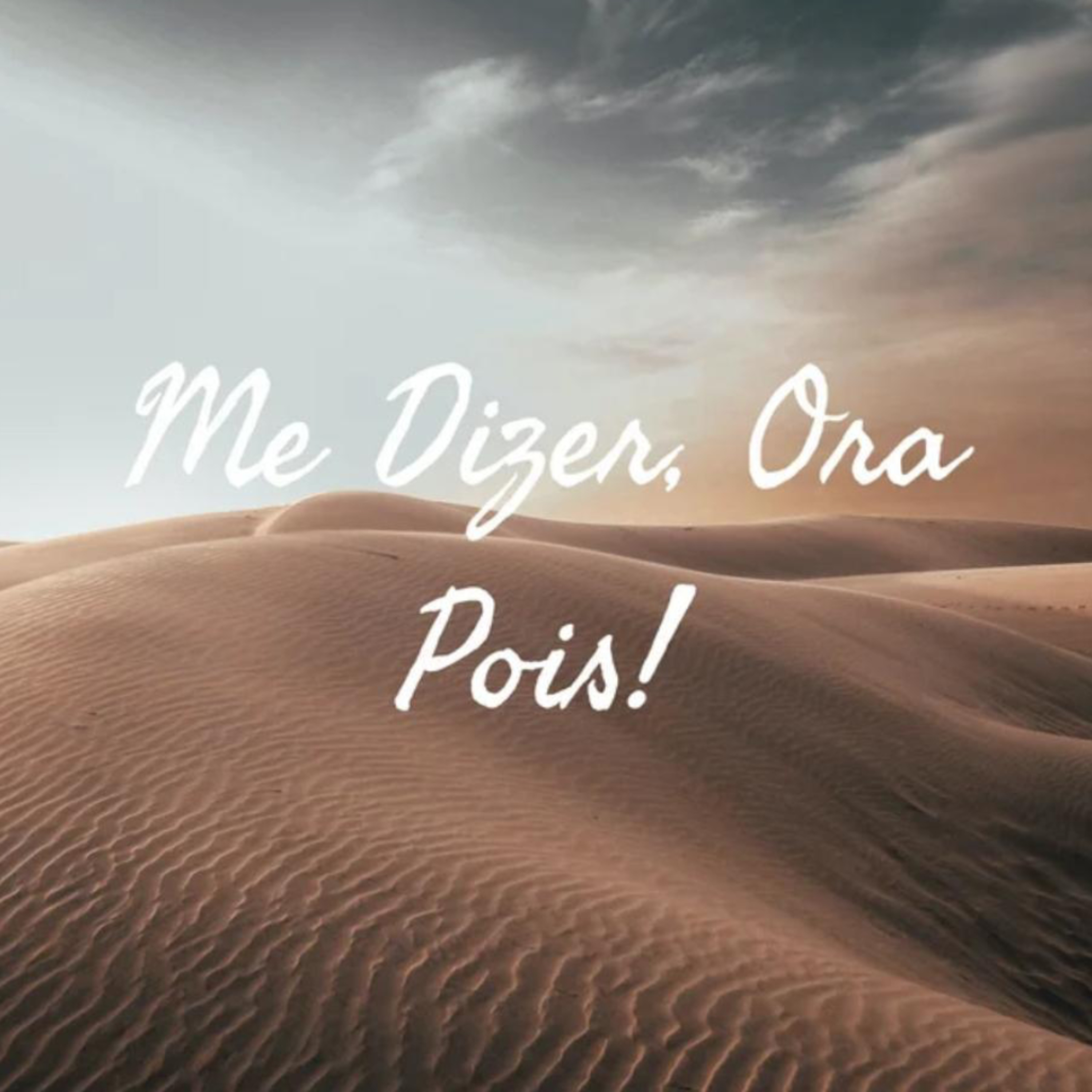 Me Dizer, Ora Pois!