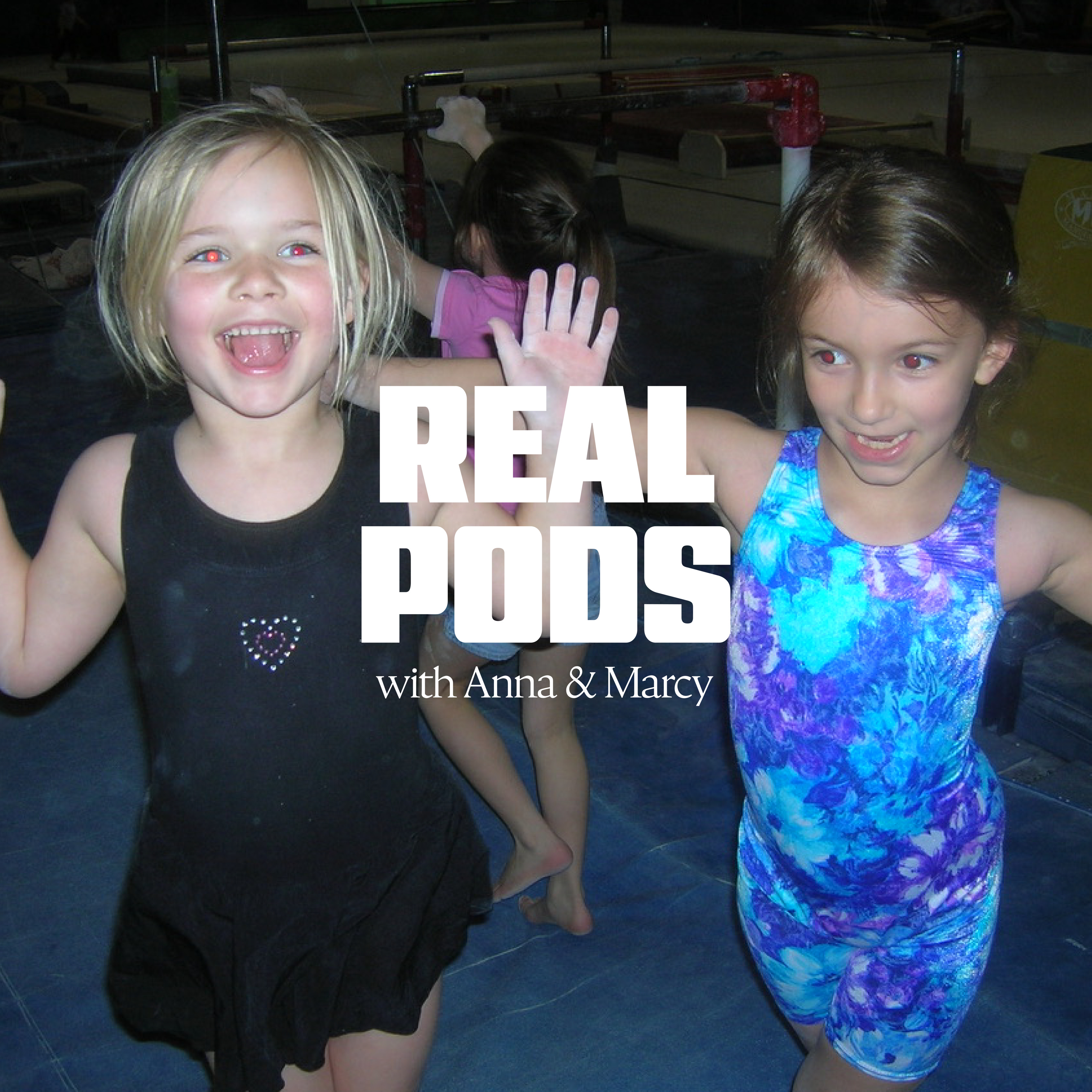 Real Pods with Anna and Marcy