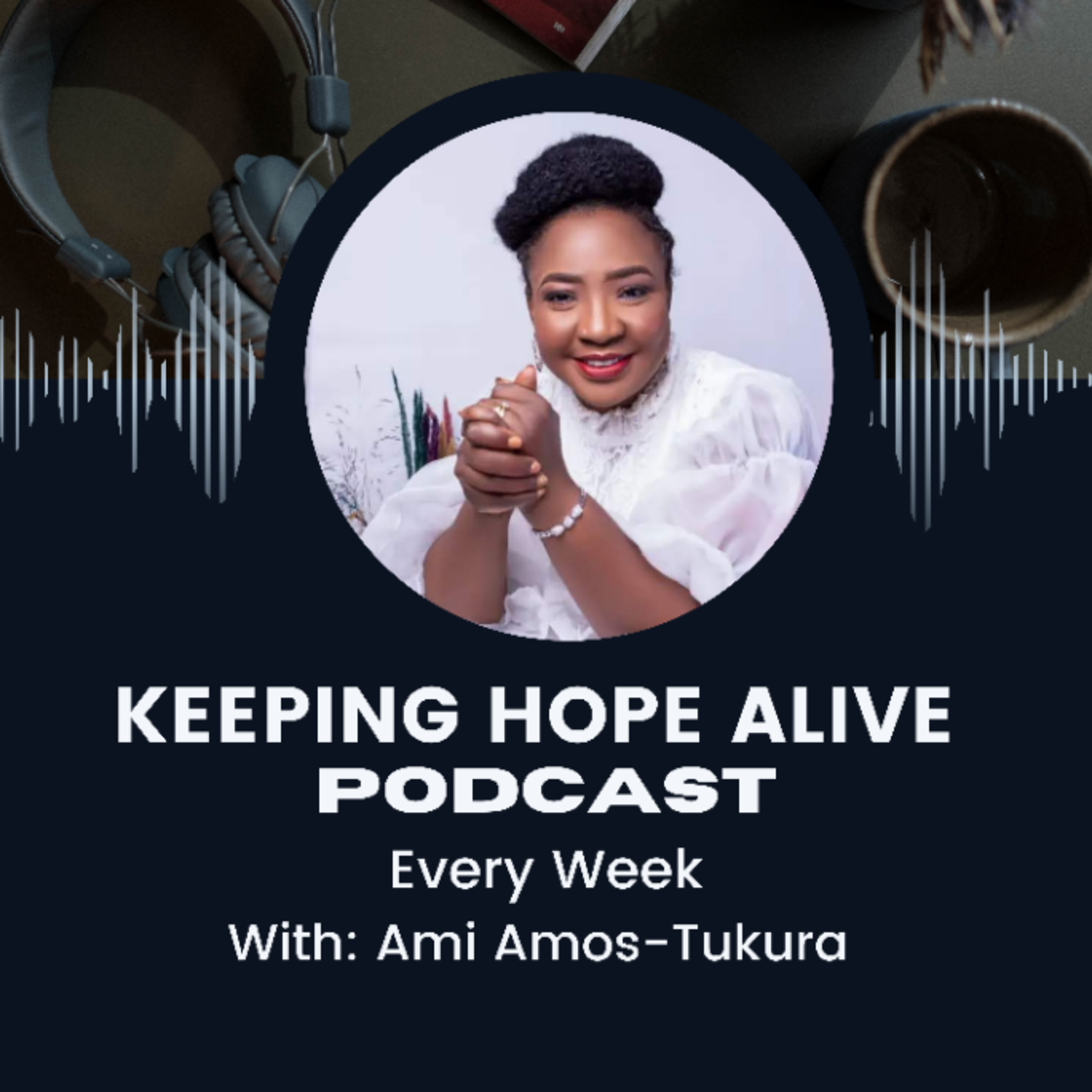 Keeping Hope Alive-- AMI AMOS-TUKURA
