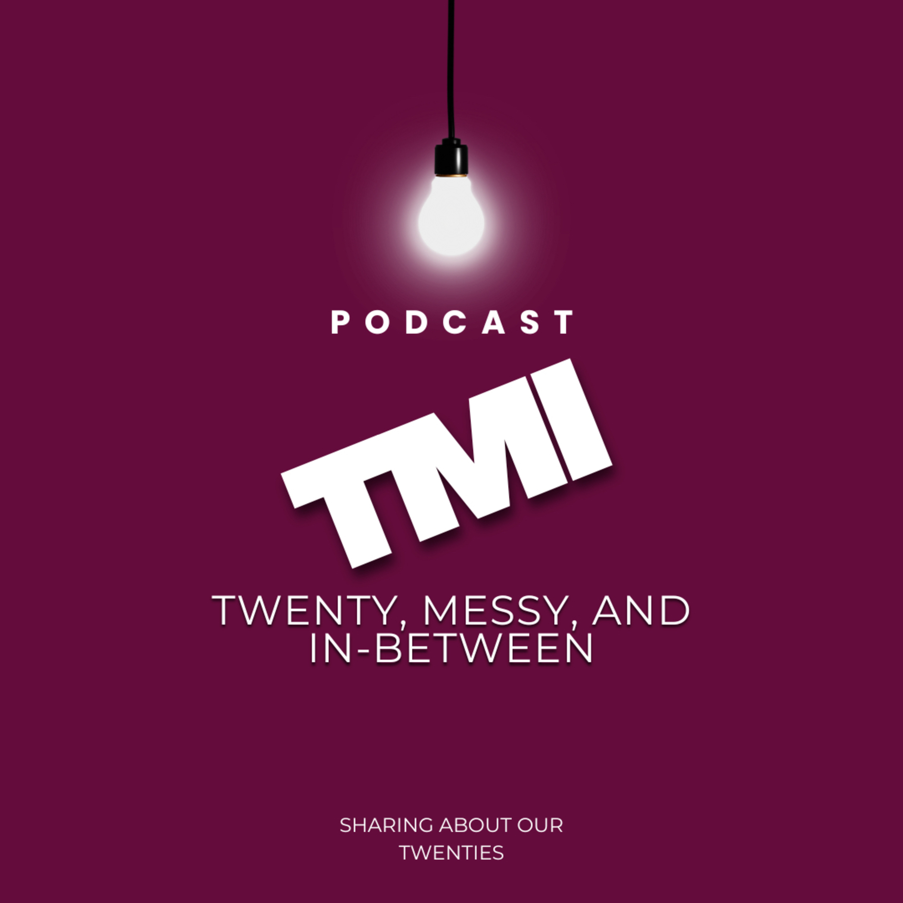 TMI - Twenty, Messy, and In - Between!
