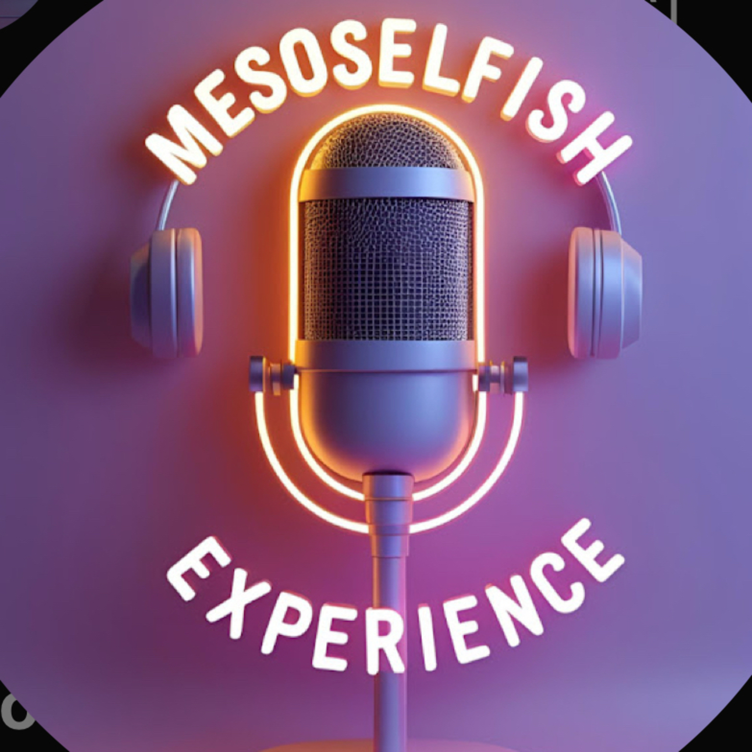 THE MESOSELFISH EXPERIENCE