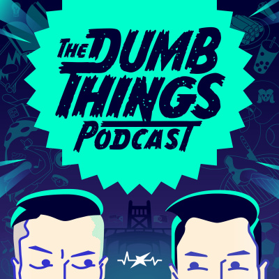 The Dumb Things Podcast