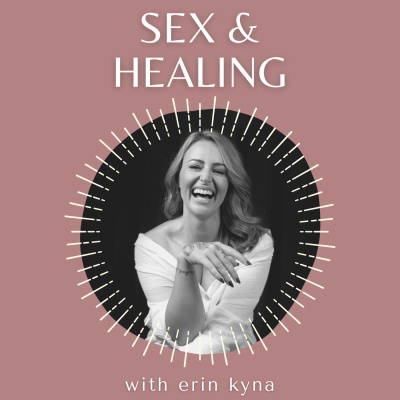 Sex and Healing with Erin Kyna
