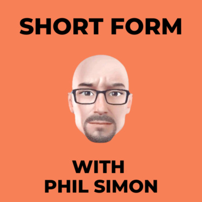 Short Form With Phil Simon • A podcast on Spotify for Creators