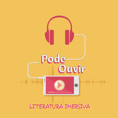 Pode Ouvir: Literatura Imersiva