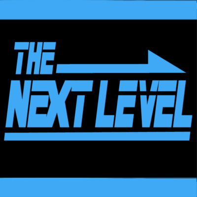 EPISODE 93 (9/3/18) - THE NEXT LEVEL