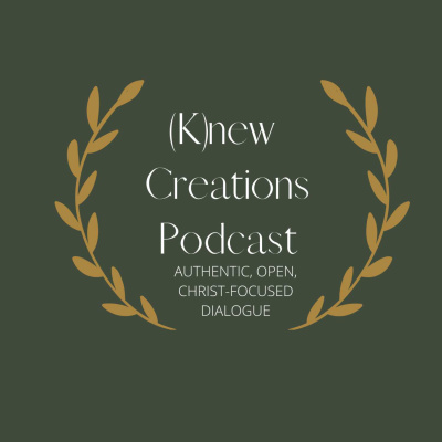 (K)new Creations Podcast