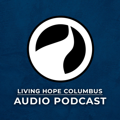 Living Hope Columbus Podcast