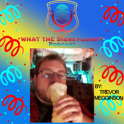 WHAT THE Disneyland!? Podcast - My Reactions to Buena Vista Street & What is New at Downtown Disney?
