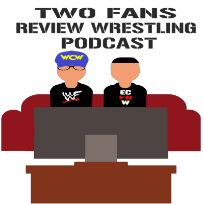 Two Fans Review Wrestling Podcast