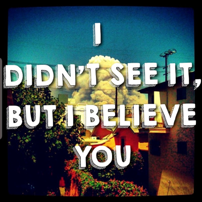 I Didn\'t See It, but I Believe You!