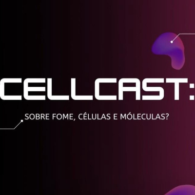 CellCast: Sobre fome, células e moléculas?