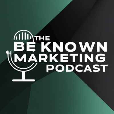 The Be Known Marketing Podcast • A podcast on Spotify for Creators