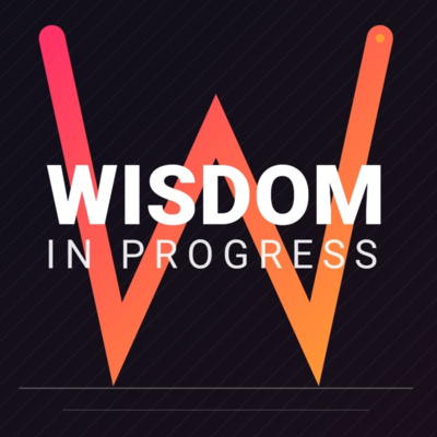 Wisdom in Progress • A podcast on Spotify for Creators