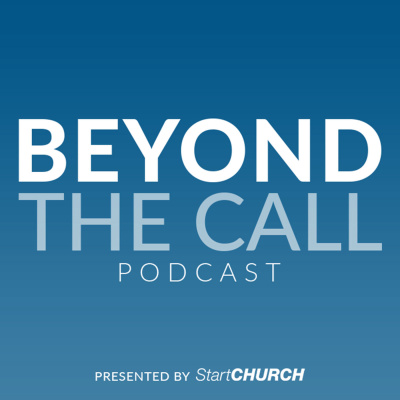 Beyond the Call Podcast presented by StartCHURCH | Helping empower ...