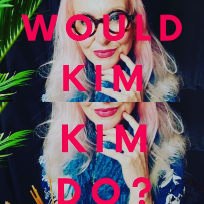 Miss Kim Rub podcast presents What Would Kim Do?