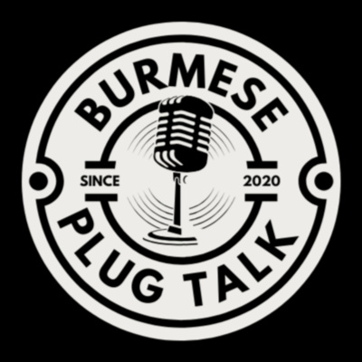 Burmese Plug Talk • A podcast on Spotify for Creators