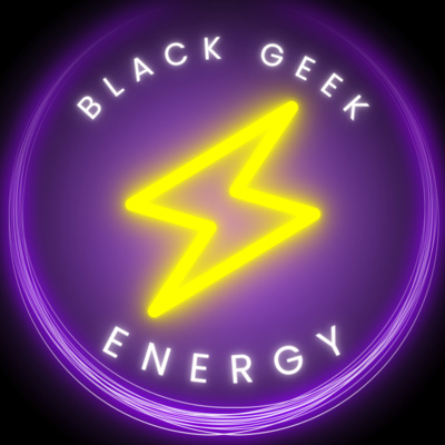 Black Geek Energy • A podcast on Spotify for Creators 