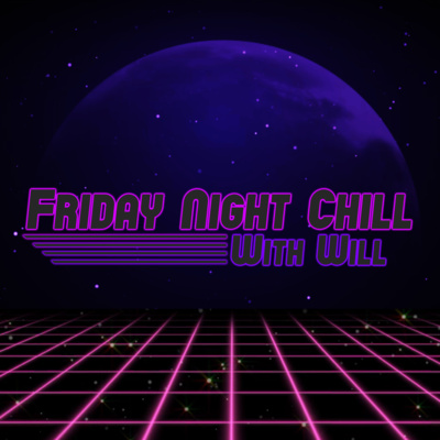 Friday Night Chill With Will • A podcast on Spotify for Creators