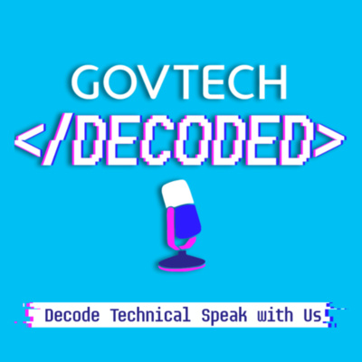 GovTech Decoded : Decode Technical Speak With Us • A podcast on Spotify ...