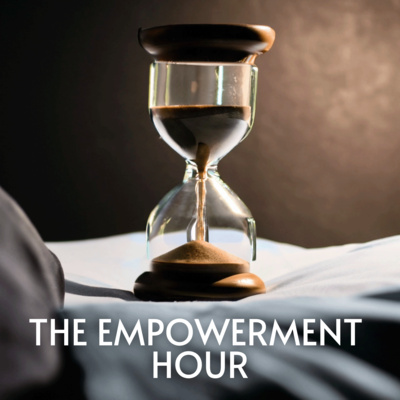 The Empowerment Hour • A podcast on Spotify for Creators