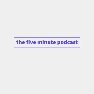 The Five Minute Podcast • A podcast on Spotify for Creators