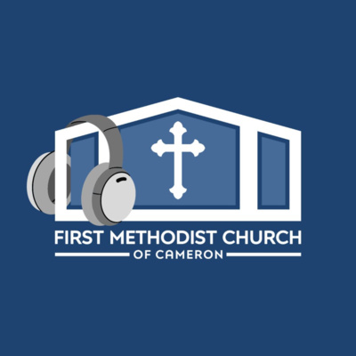 First Methodist Church of Cameron • A podcast on Spotify for Creators