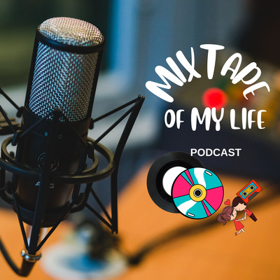 Mixtape of my life • A podcast on Spotify for Podcasters