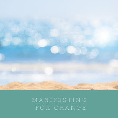 Manifesting for Change • A podcast on Spotify for Creators