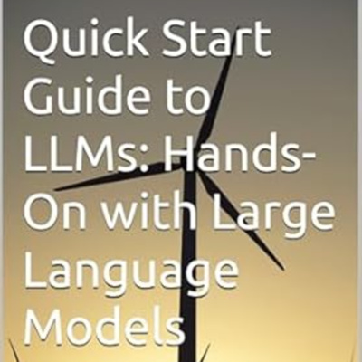 Quick Start Guide to LLMs: Hands-On with Large Language Models by Quick ...