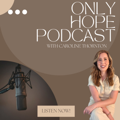 Only Hope with Caroline Thornton • A podcast on Spotify for Creators