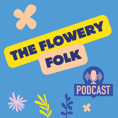 Welcome to The Flowery Folk Podcast
