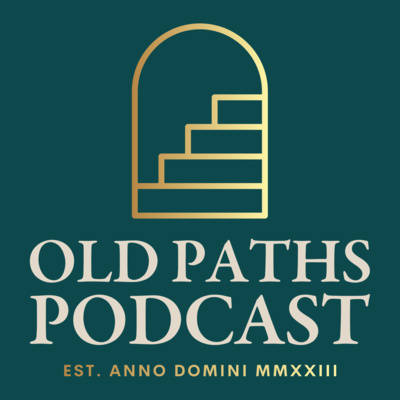 Old Paths Podcast • A podcast on Spotify for Creators