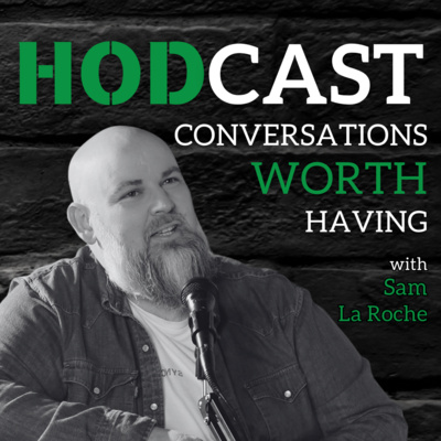 The HODCAST - Conversations Worth Having - with Sam La Roche • A ...