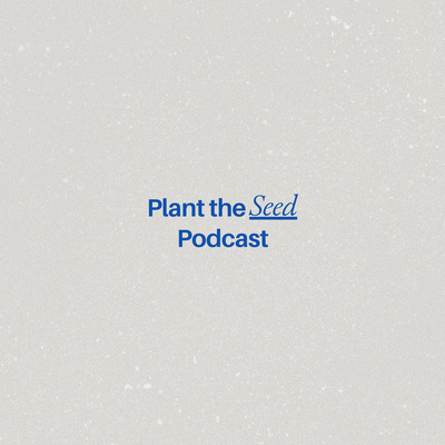 Plant the Seed • A podcast on Spotify for Creators