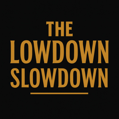 The Lowdown Slowdown • A podcast on Spotify for Creators