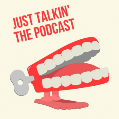 The Just Talkin\' Podcast